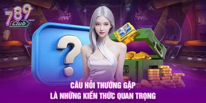 Câu hỏi thường gặp 789club về bảo mật và chính sách